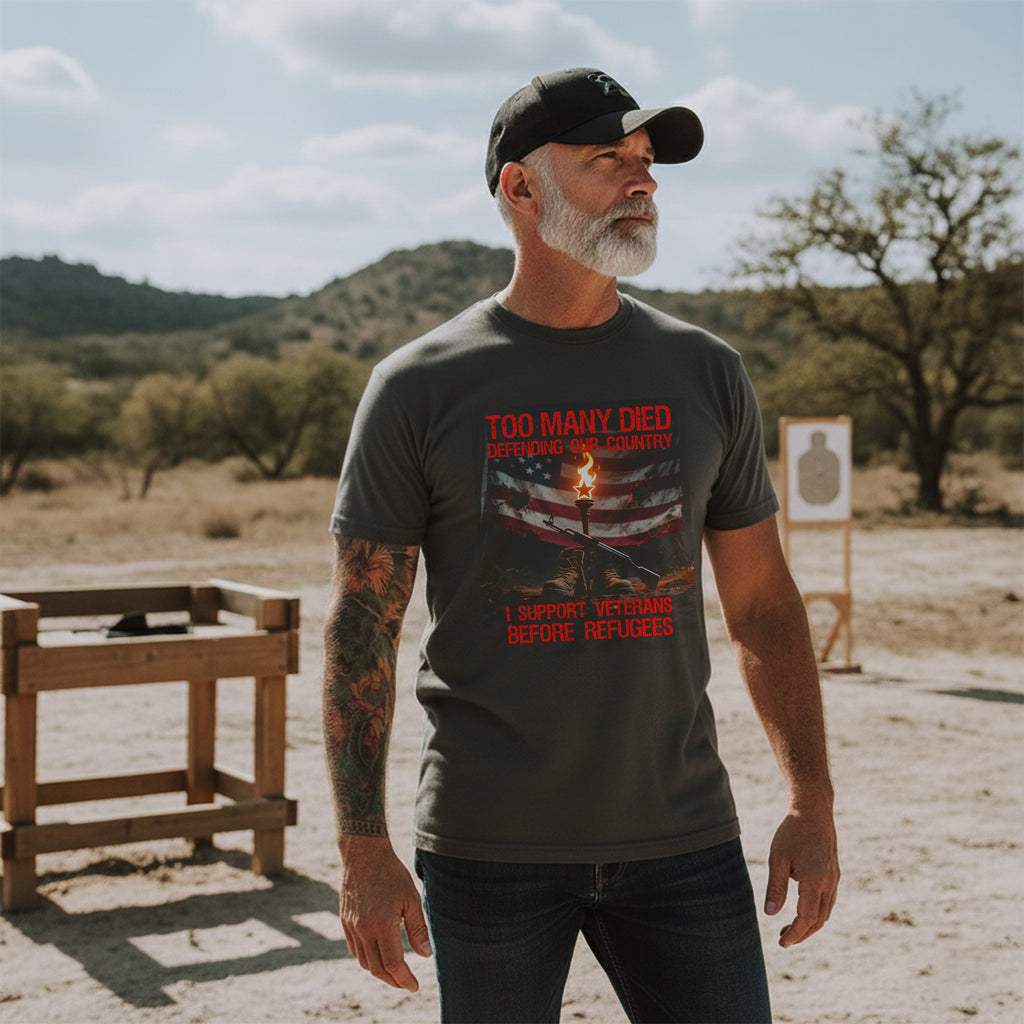 Too Many Died Defending Our Country I Support Veterans Before Refugees T-Shirt