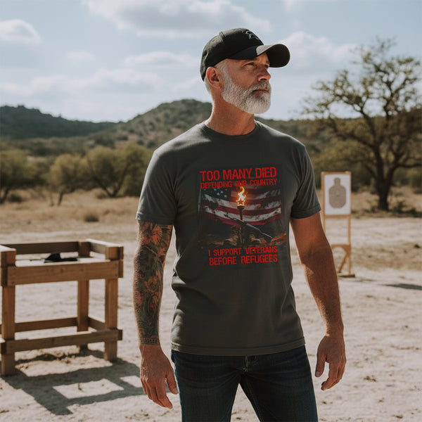 Too Many Died Defending Our Country I Support Veterans Before Refugees T-Shirt