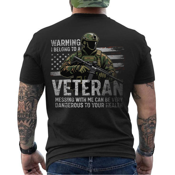 Warning I Belong to a Veteran Messing with Me Is Dangerous and Not Recommended for Safety T-Shirt