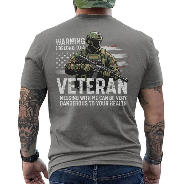 Warning I Belong to a Veteran Messing with Me Is Dangerous and Not Recommended for Safety T-Shirt