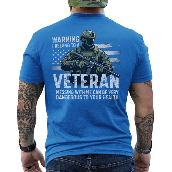 Warning I Belong to a Veteran Messing with Me Is Dangerous and Not Recommended for Safety T-Shirt