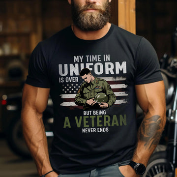 My Time in Uniform Is Over but Being a Veteran Never Ends Honor Service and Lifelong Pride T-Shirt