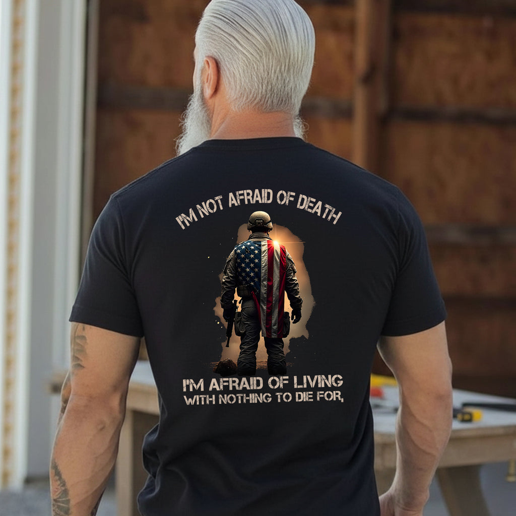 I'm Not Afraid of Death I'm Afraid of Living with Nothing Worth Dying For Veteran Mindset T-Shirt