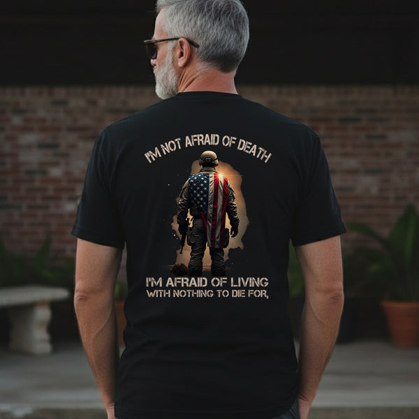 I'm Not Afraid of Death I'm Afraid of Living with Nothing Worth Dying For Veteran Mindset T-Shirt