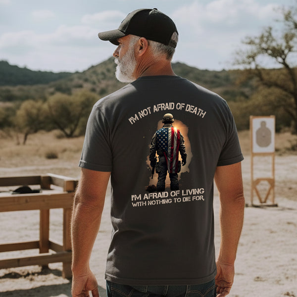 I'm Not Afraid of Death I'm Afraid of Living with Nothing Worth Dying For Veteran Mindset T-Shirt