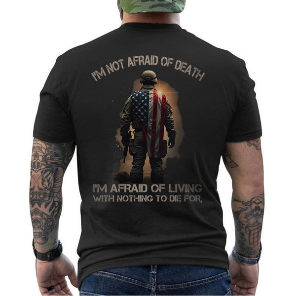 I'm Not Afraid of Death I'm Afraid of Living with Nothing Worth Dying For Veteran Mindset T-Shirt
