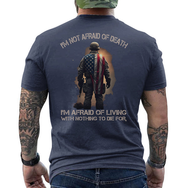 I'm Not Afraid of Death I'm Afraid of Living with Nothing Worth Dying For Veteran Mindset T-Shirt