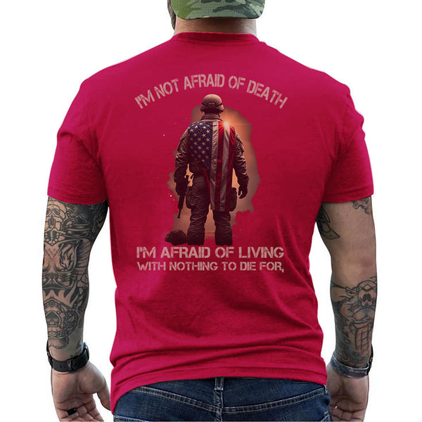 I'm Not Afraid of Death I'm Afraid of Living with Nothing Worth Dying For Veteran Mindset T-Shirt