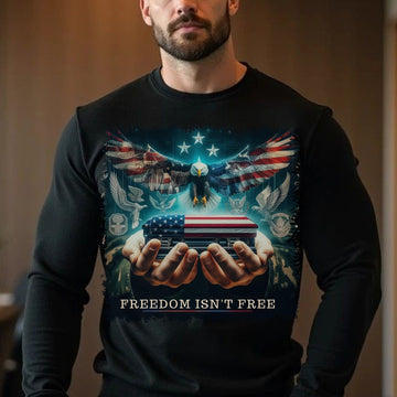 Freedom Isn't Free Honor the Brave Who Paid the Price for Liberty and American Patriotism Sweatshirt