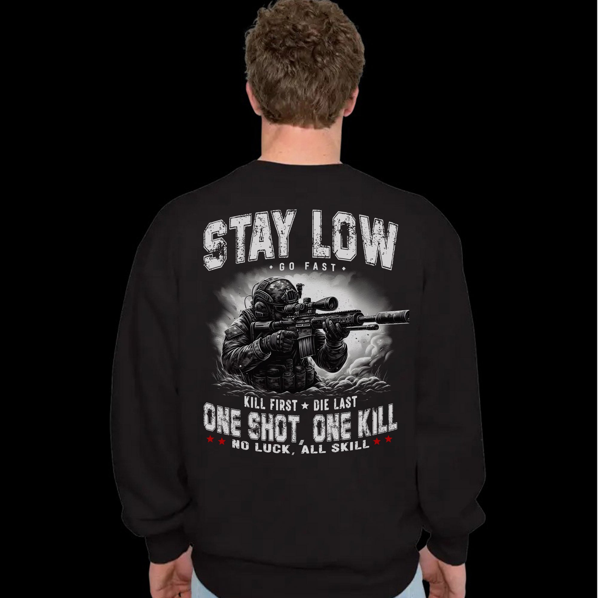 Stay Low Go Fast Kill First Die Last One Shot One Kill No Luck All Skill Combat Creed Sweatshirt