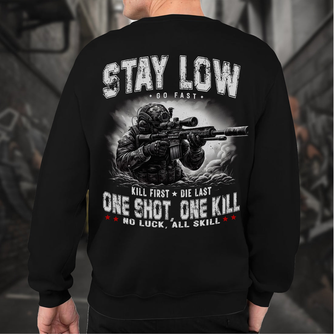 Stay Low Go Fast Kill First Die Last One Shot One Kill No Luck All Skill Combat Creed Sweatshirt