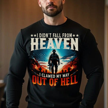 I Didn’t Fall from Heaven I Clawed My Way Out of Hell Veteran Strength Forged Through Fire Sweatshirt