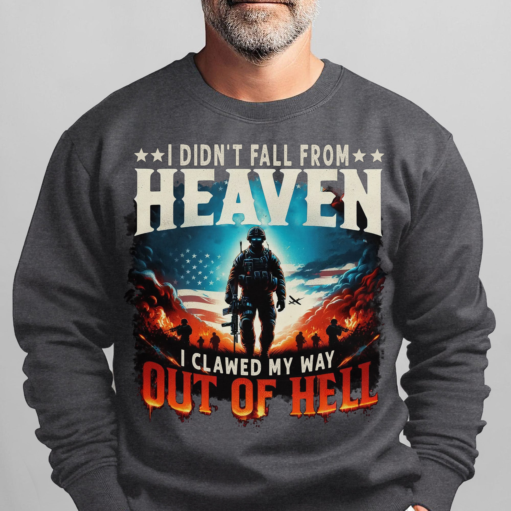 I Didn’t Fall from Heaven I Clawed My Way Out of Hell Veteran Strength Forged Through Fire Sweatshirt