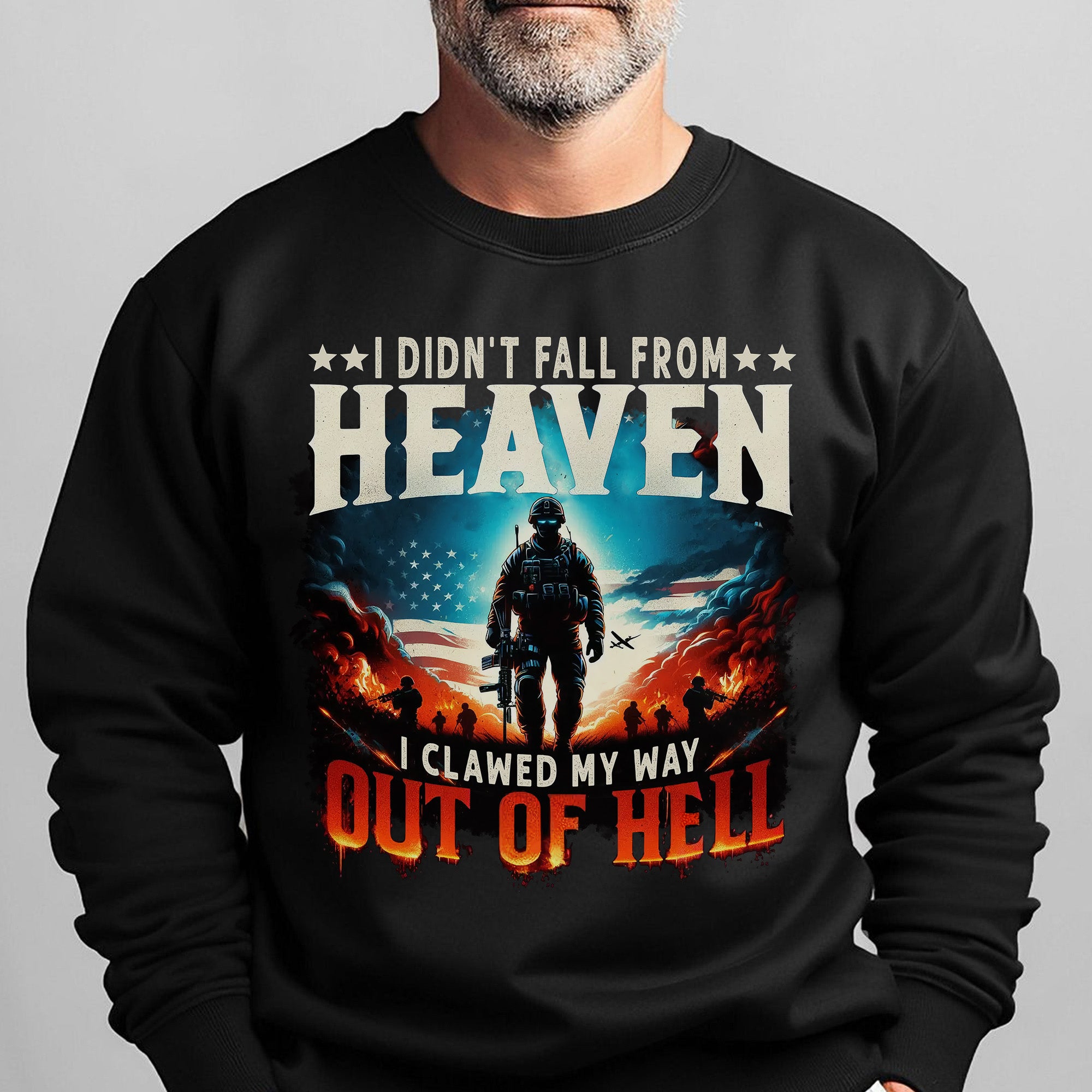I Didn’t Fall from Heaven I Clawed My Way Out of Hell Veteran Strength Forged Through Fire Sweatshirt