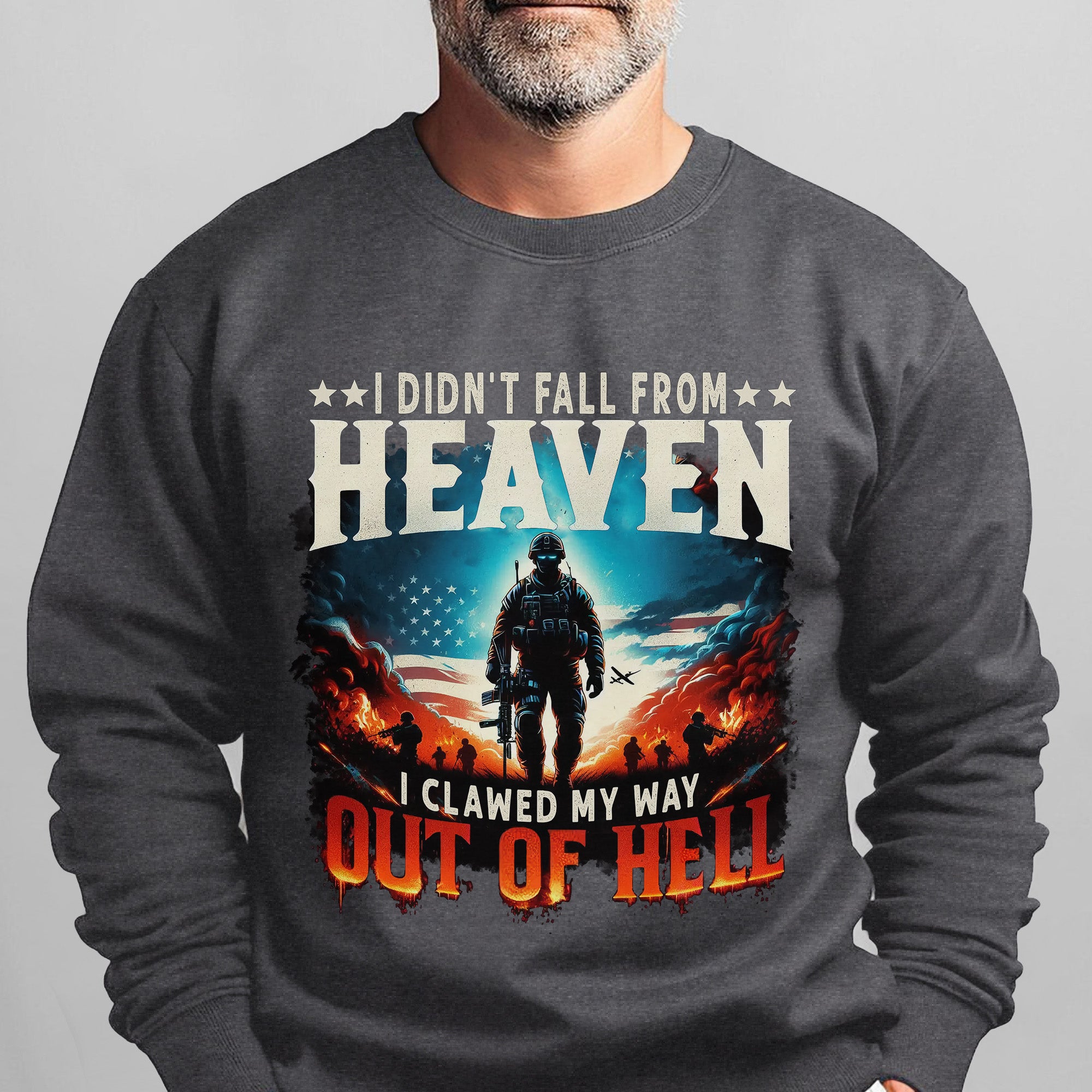 I Didn’t Fall from Heaven I Clawed My Way Out of Hell Veteran Strength Forged Through Fire Sweatshirt