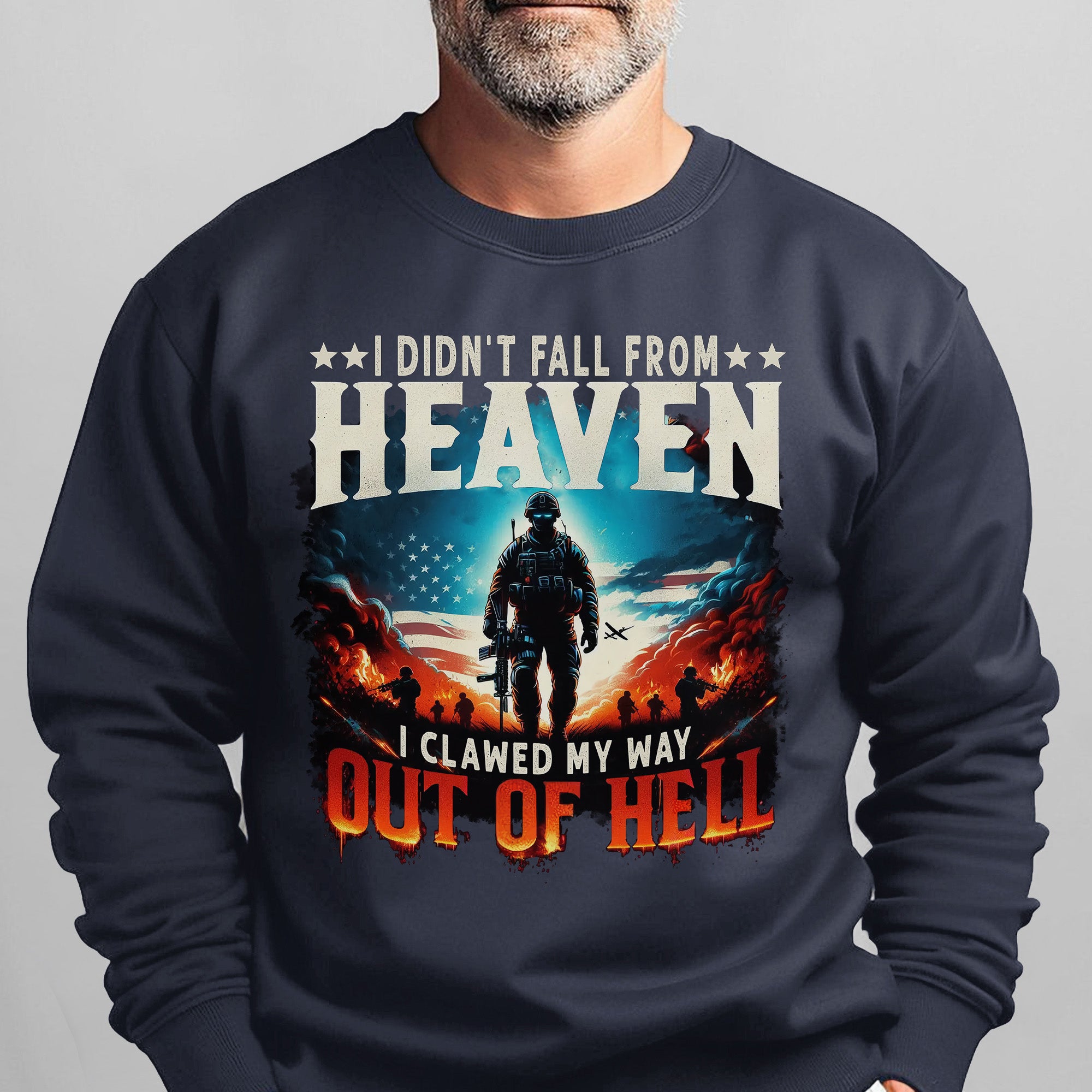 I Didn’t Fall from Heaven I Clawed My Way Out of Hell Veteran Strength Forged Through Fire Sweatshirt