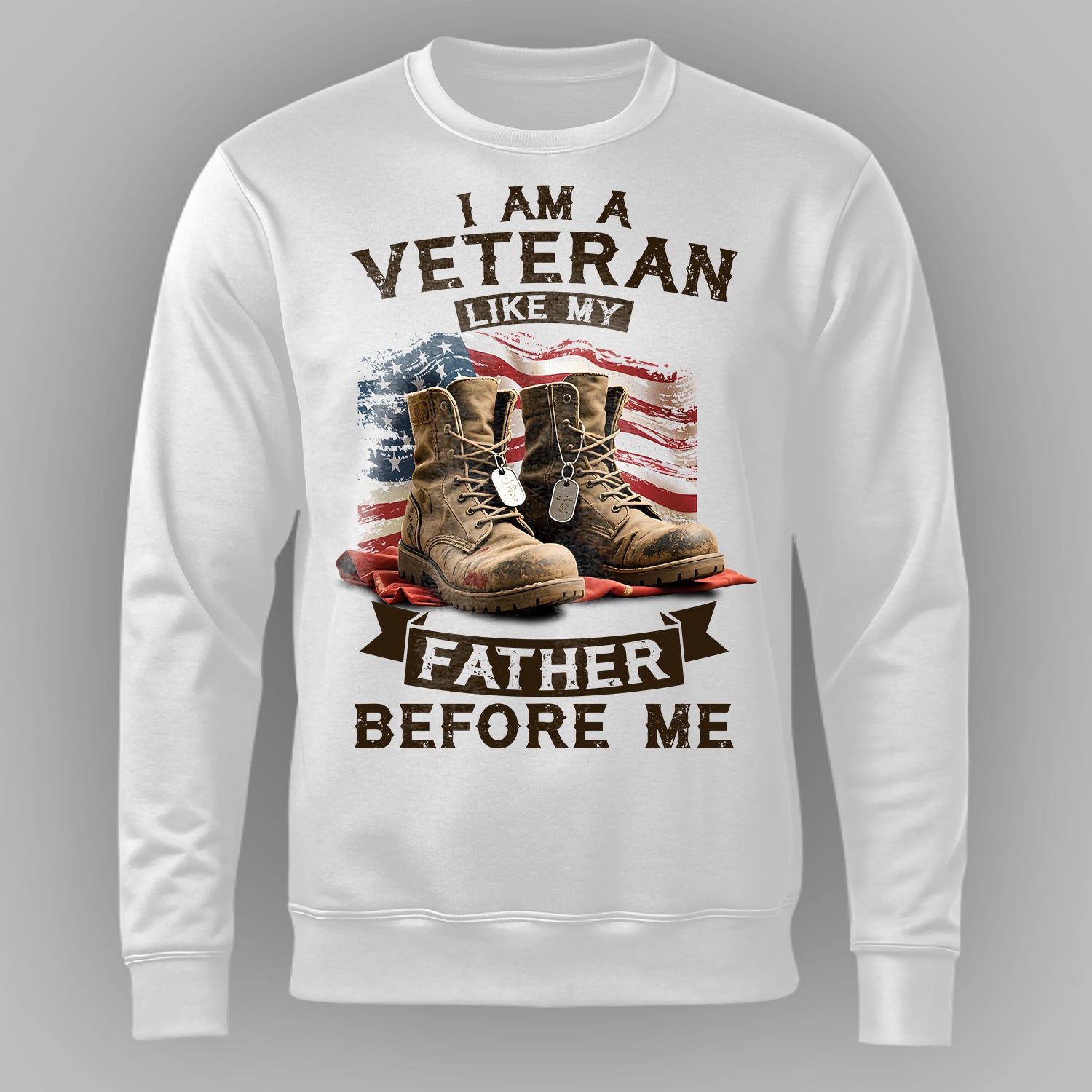 I Am a Veteran Like My Father Before Me Sweatshirt