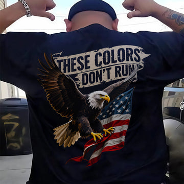 These Colors Don’t Run Bold Patriotic Statement of American Pride Strength and Unwavering Spirit T-Shirt