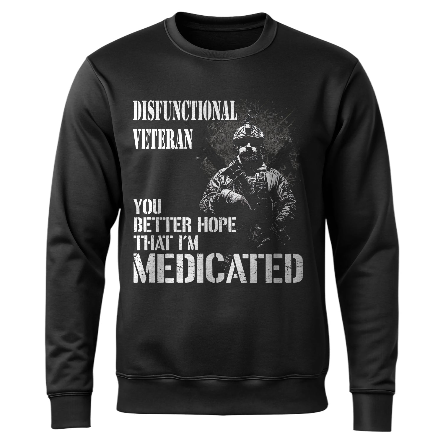 Dysfunctional Veteran You Better Hope Sweatshirt