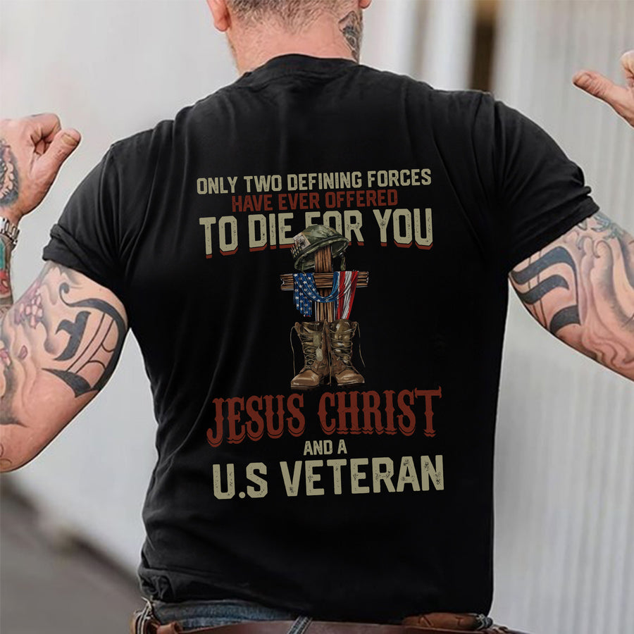 Only Two Defining Forces Offered to Die for You Jesus Christ and a US Veteran Patriotic Faith T-Shirt