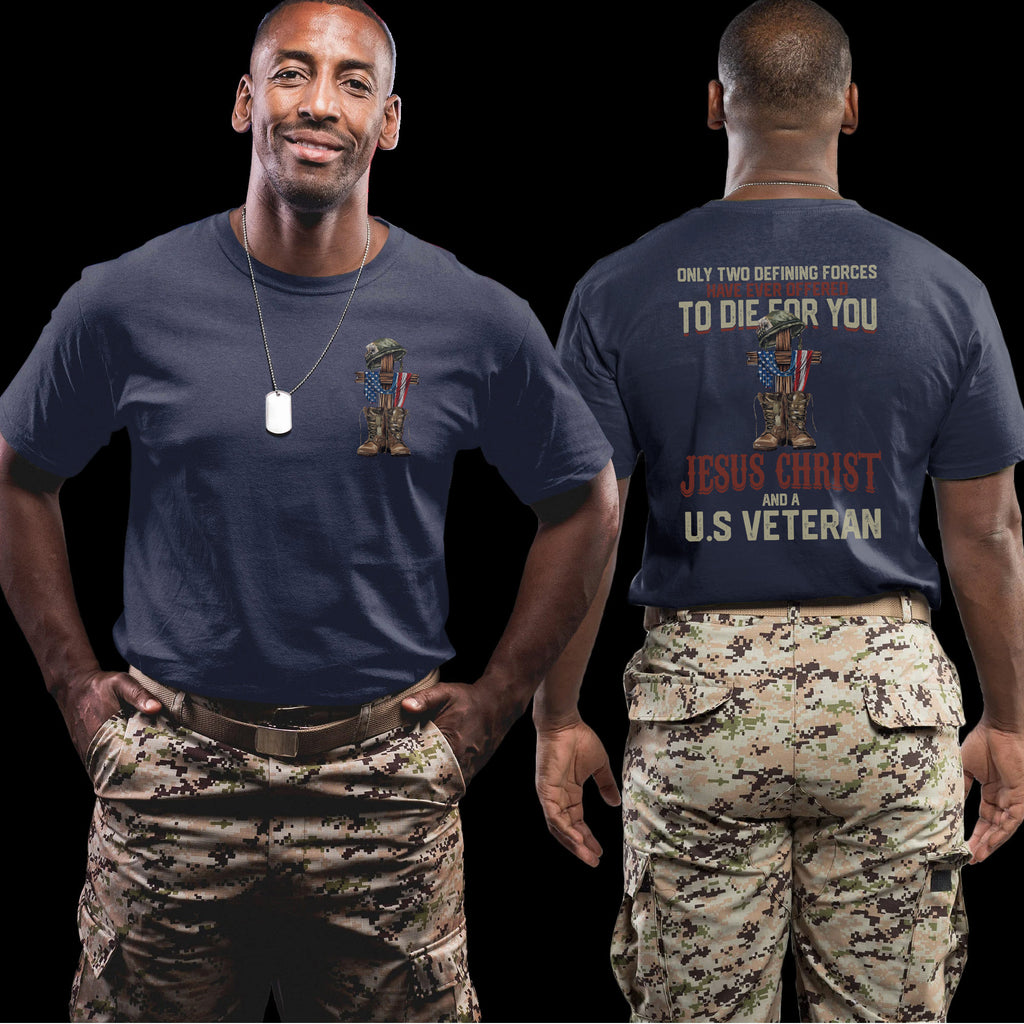 Only Two Defining Forces Offered to Die for You Jesus Christ and a US Veteran Patriotic Faith T-Shirt