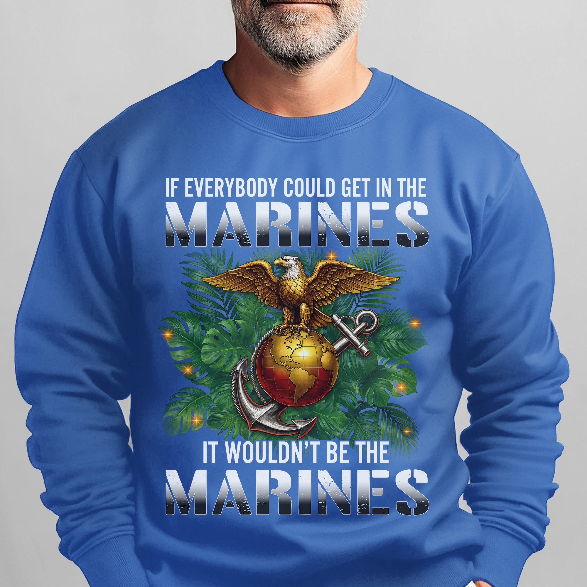 If Everybody Could Get in the Marines Sweatshirt