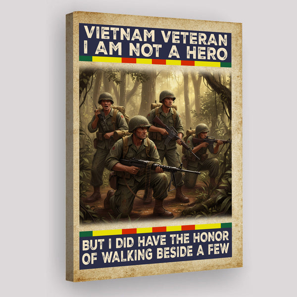 I Am Not a Hero but I Had the Honor of Walking Beside a Few Vietnam Veteran Canvas