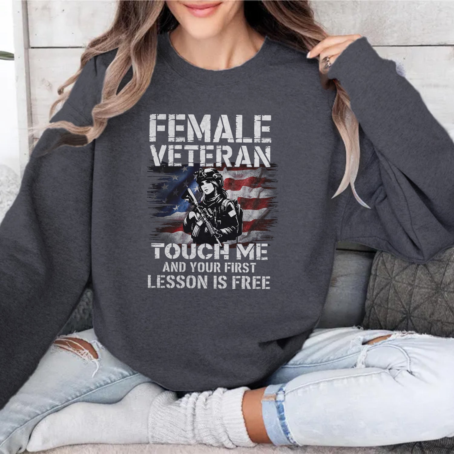 Female Veteran Touch Me and Your First Sweatshirt