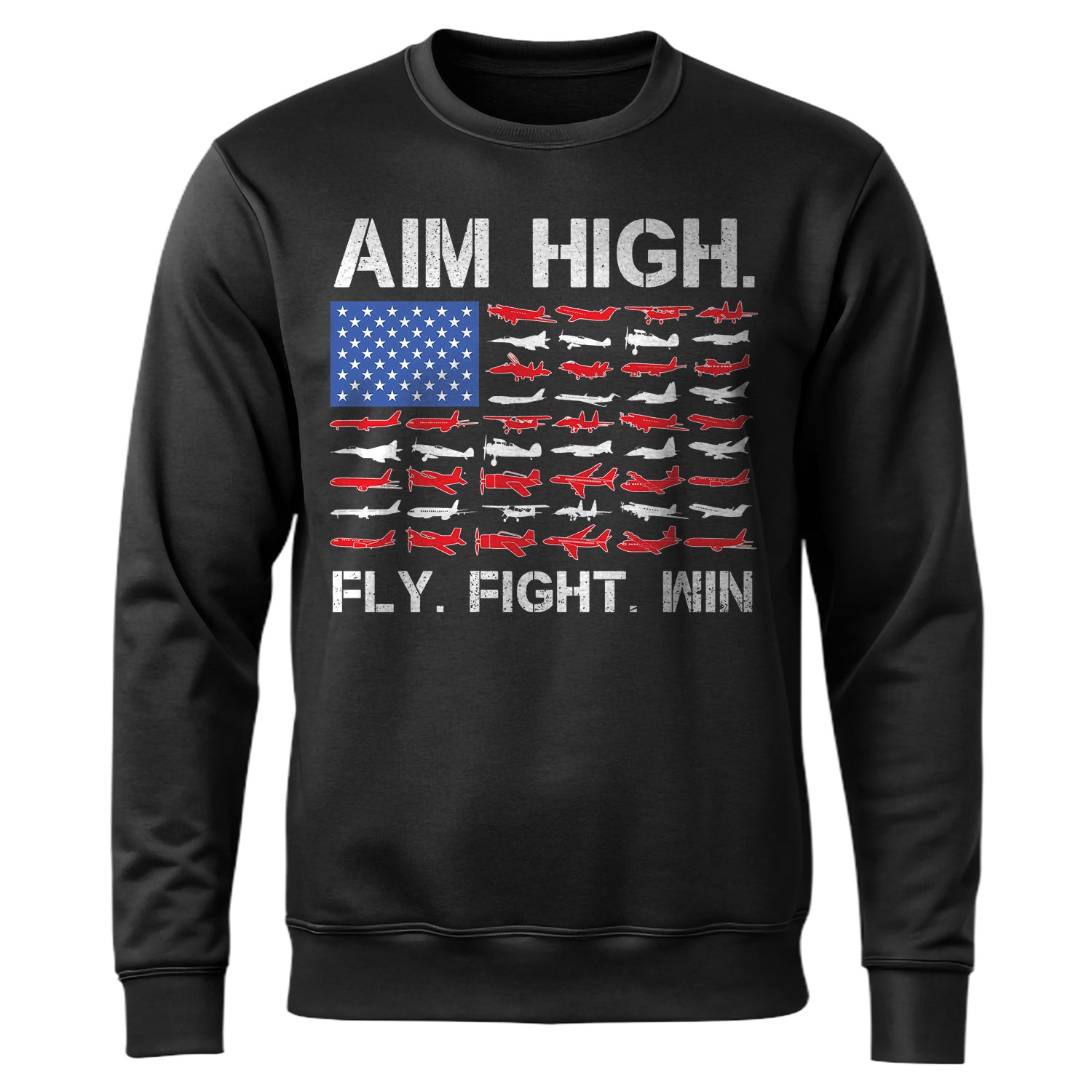 Aim High Fly Fight Win Airplane Sweatshirt