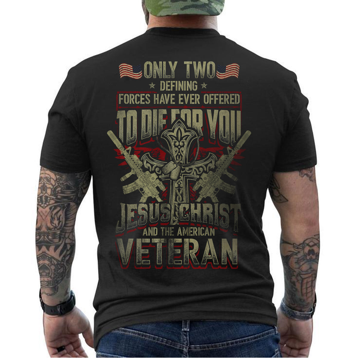 Only Two Forces Die for You Jesus Christ and the American Veteran Military Patriotic Faith T-Shirt