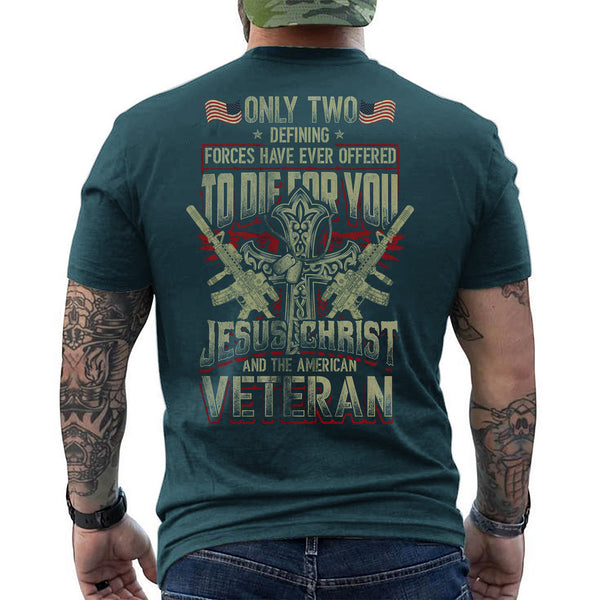 Only Two Forces Die for You Jesus Christ and the American Veteran Military Patriotic Faith T-Shirt