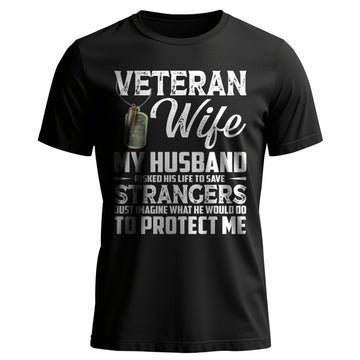 Veteran Wife My Husband Risked His Life to T-Shirt