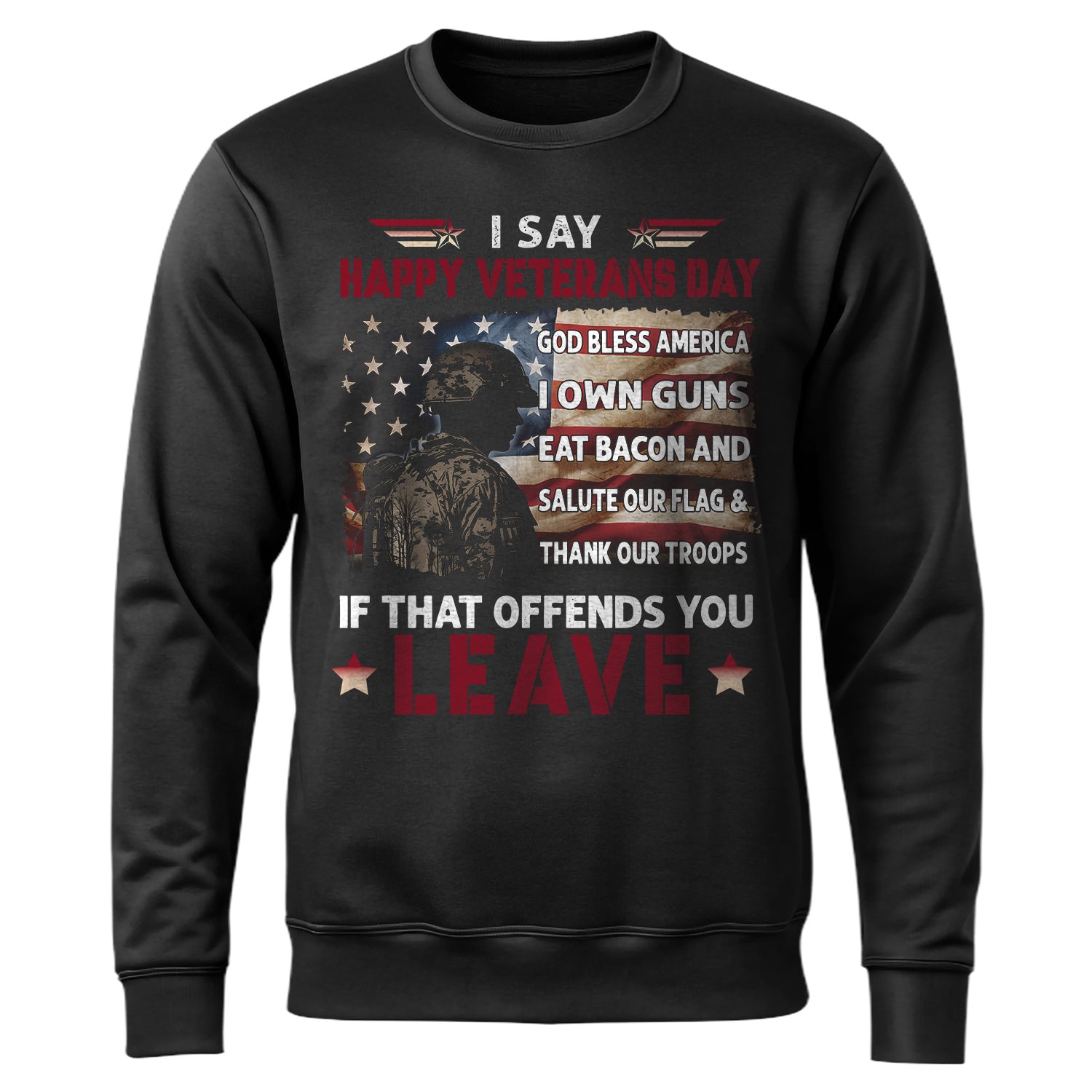 I Say Happy Veterans Day God Bless Sweatshirt