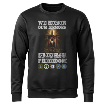 We Honor Our Heroes Our Veterans Gave Sweatshirt