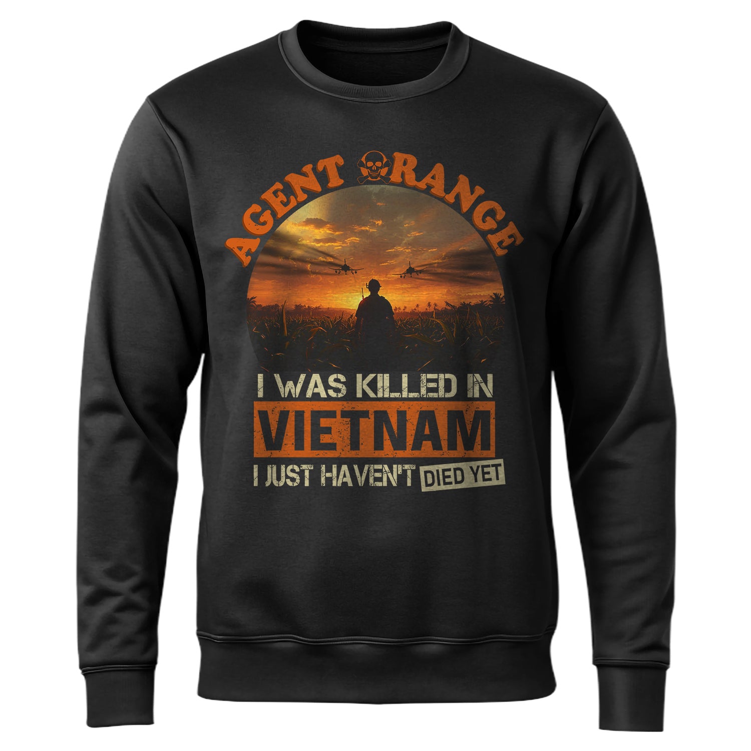 Agent Orange I Was Killed in Vietnam I Sweatshirt
