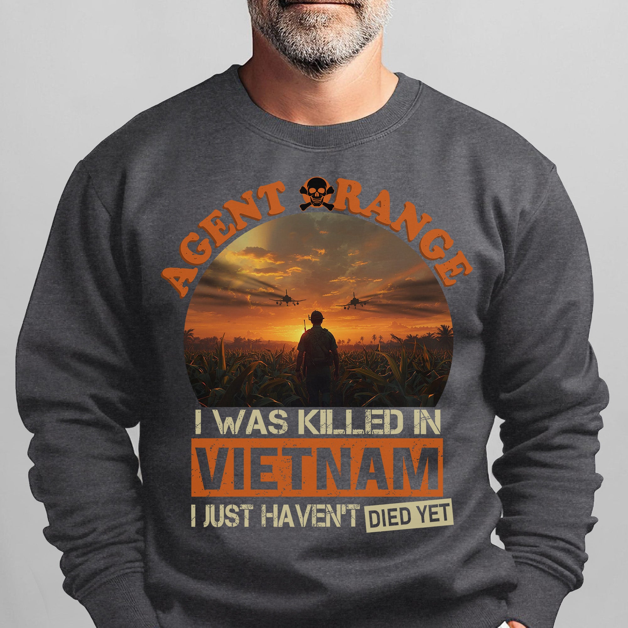 Agent Orange I Was Killed in Vietnam I Sweatshirt