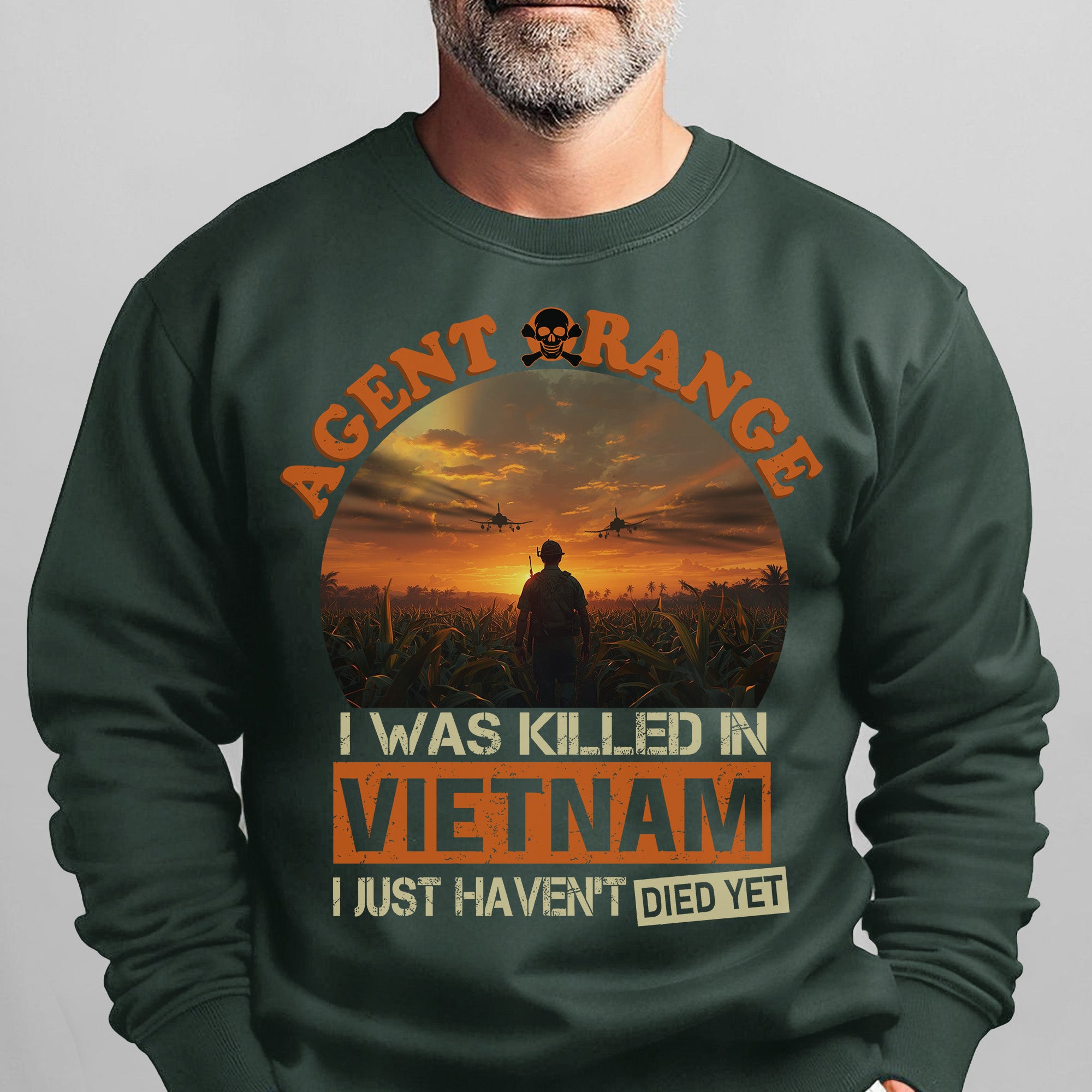 Agent Orange I Was Killed in Vietnam I Sweatshirt