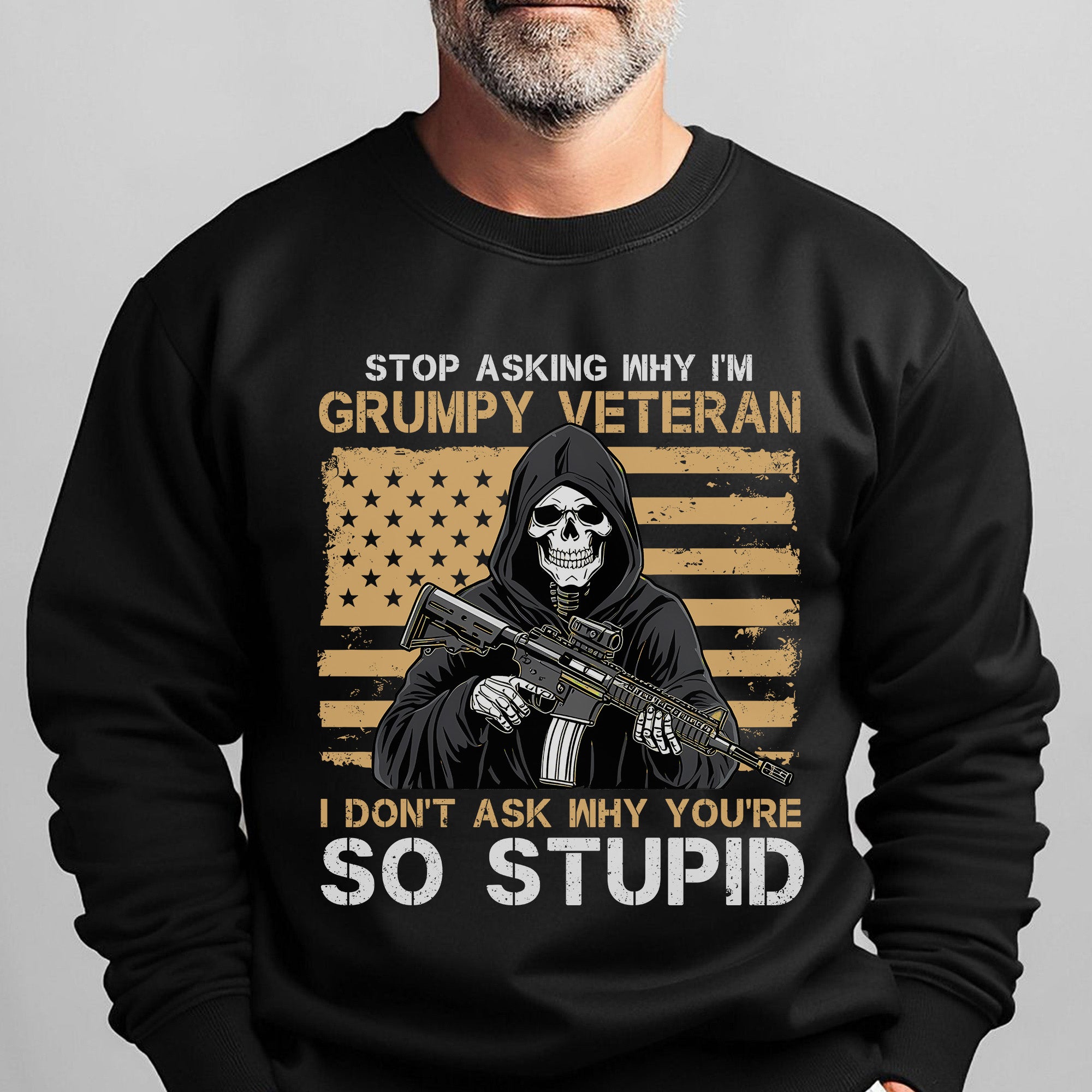 Stop Asking Why I'm Grumpy Veteran I Sweatshirt