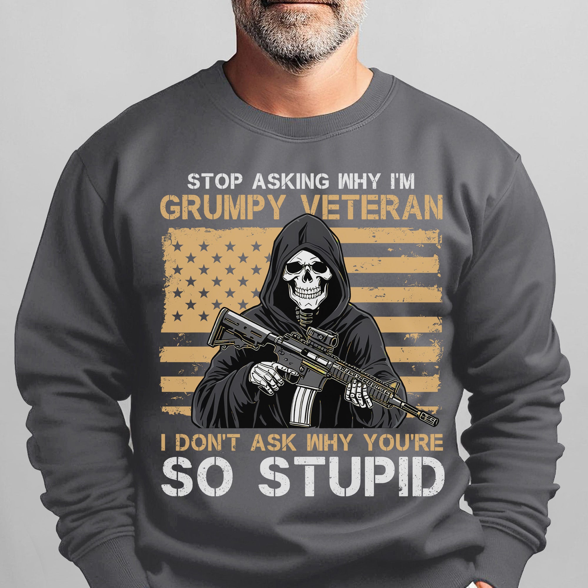 Stop Asking Why I'm Grumpy Veteran I Sweatshirt