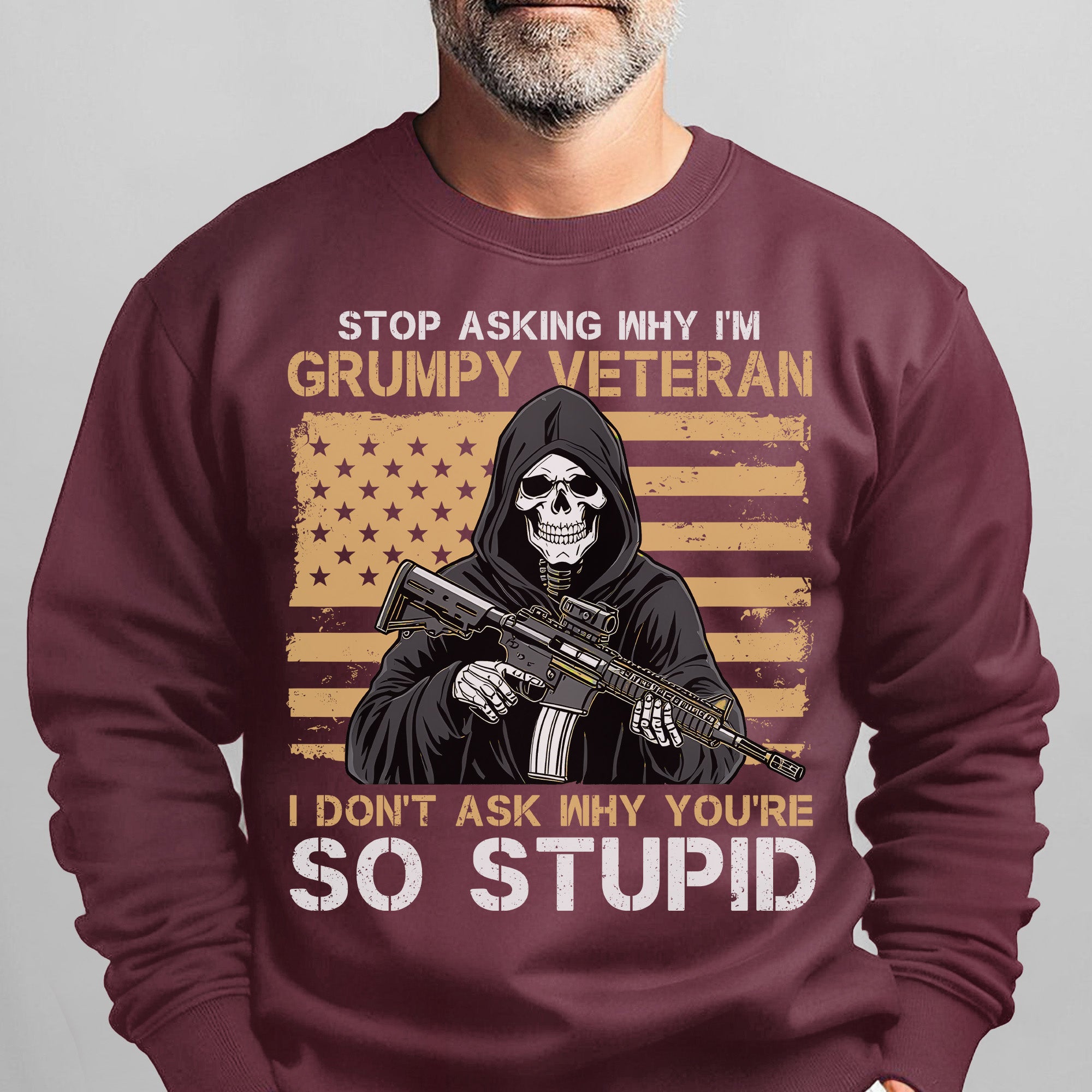 Stop Asking Why I'm Grumpy Veteran I Sweatshirt