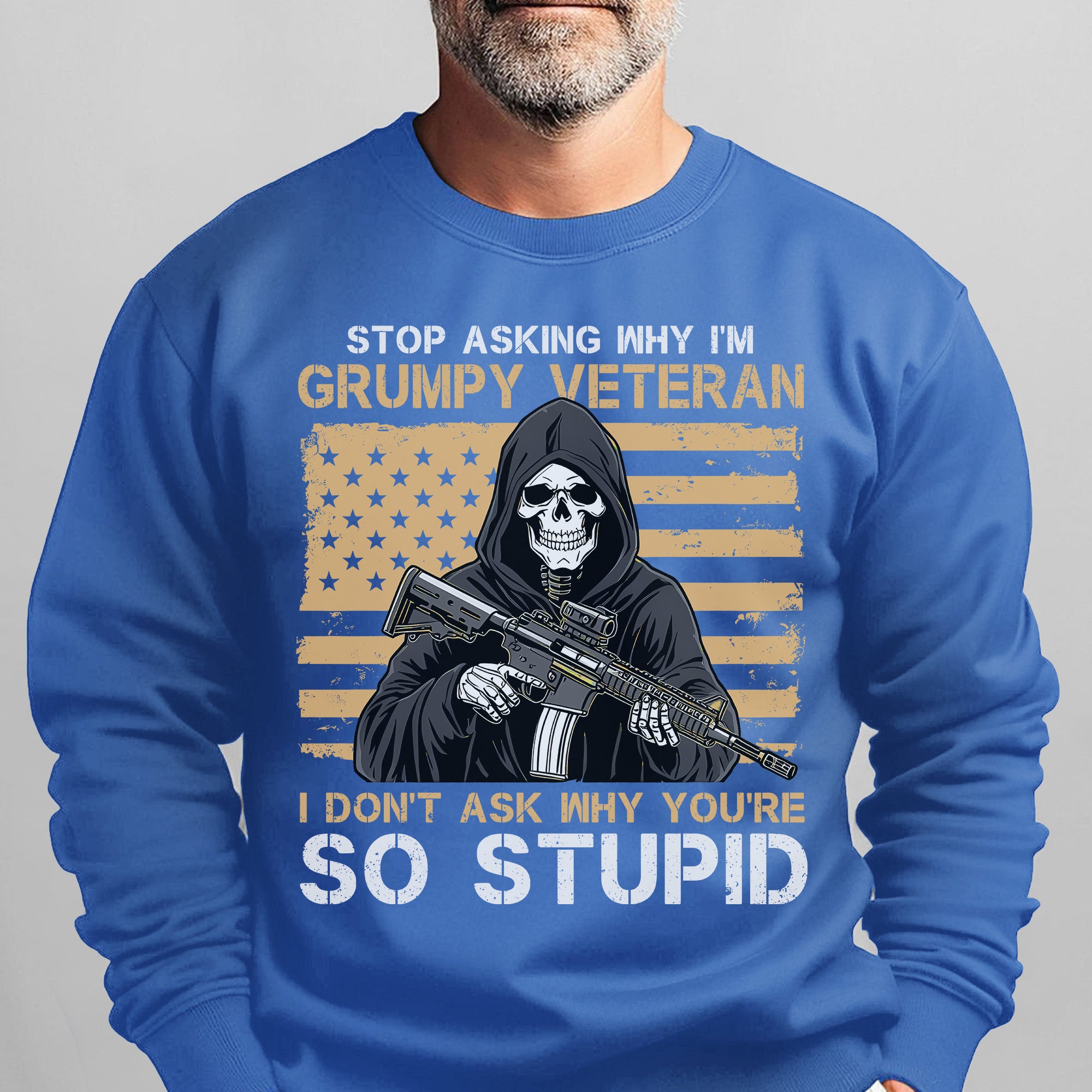 Stop Asking Why I'm Grumpy Veteran I Sweatshirt