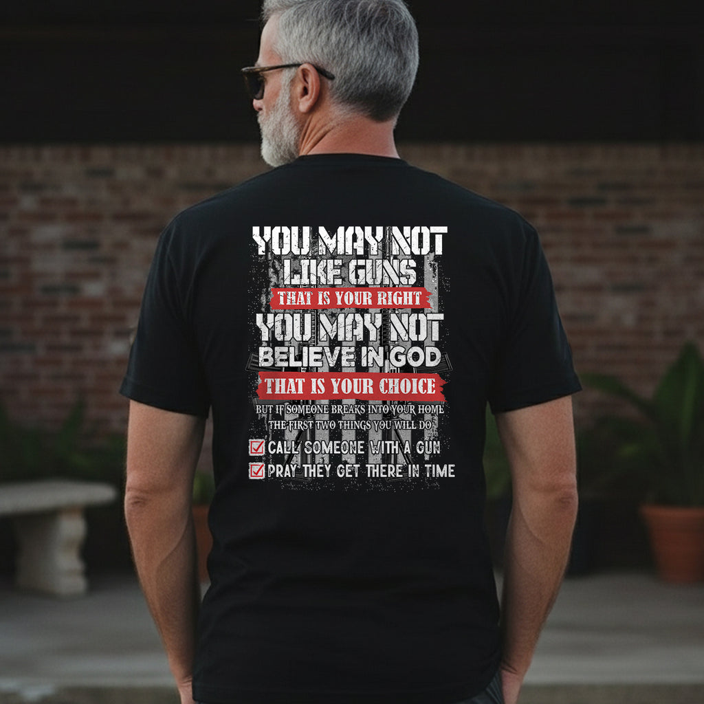 You May Not Like Guns or Believe in God But You’ll Call and Pray T-Shirt