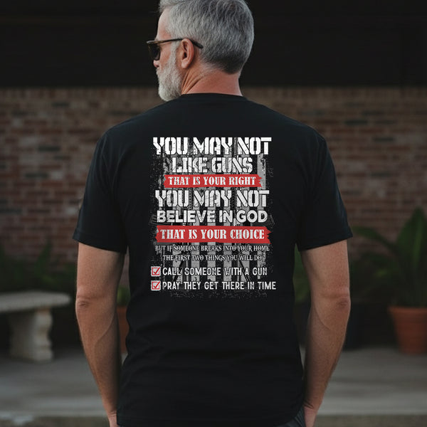 You May Not Like Guns or Believe in God But You’ll Call and Pray T-Shirt