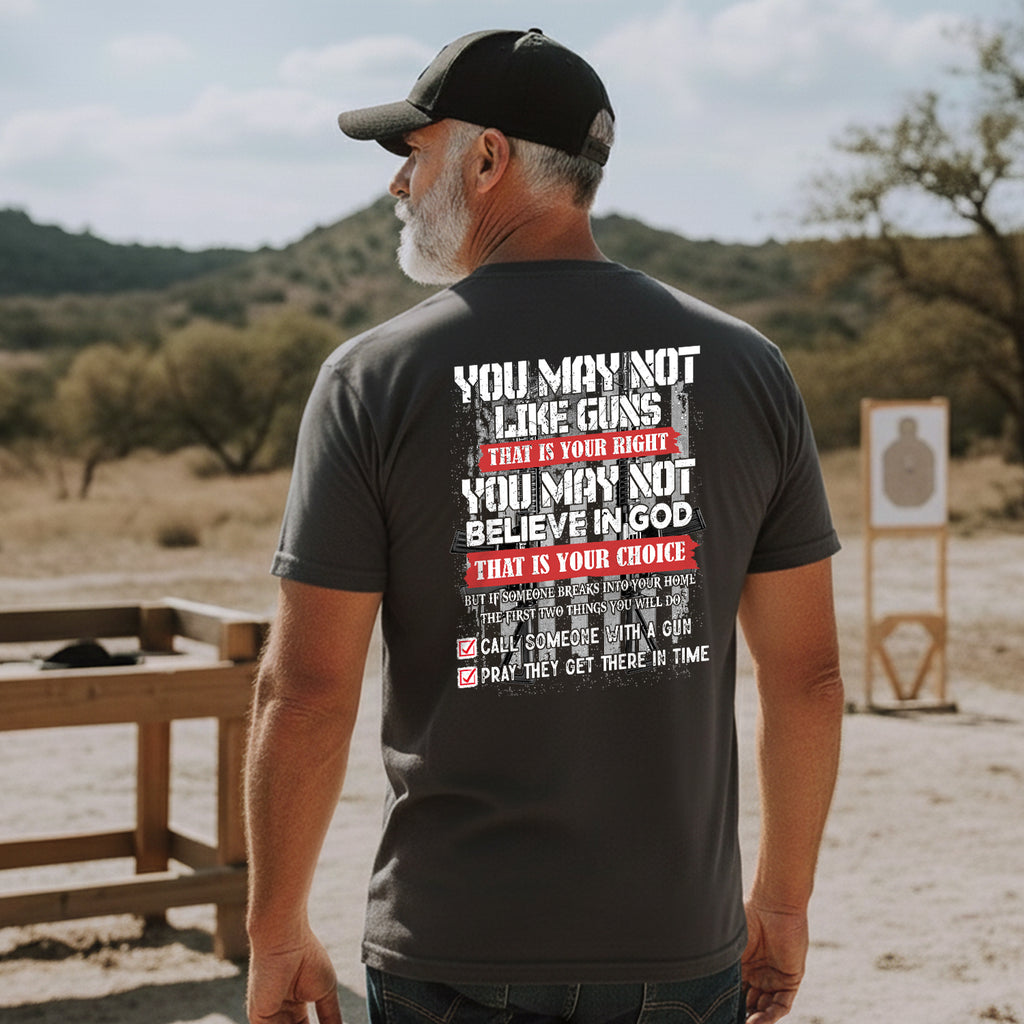 You May Not Like Guns or Believe in God But You’ll Call and Pray T-Shirt