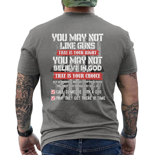 You May Not Like Guns or Believe in God But You’ll Call and Pray T-Shirt