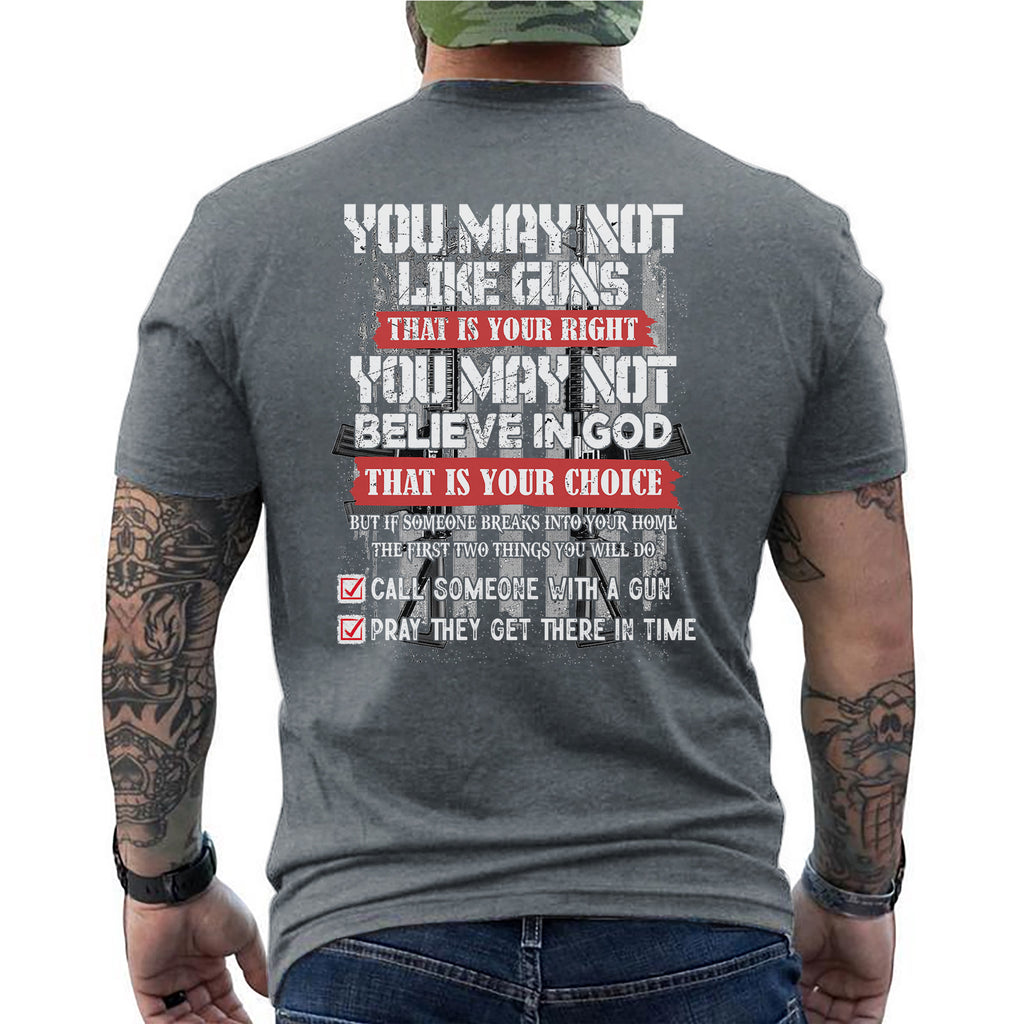 You May Not Like Guns or Believe in God But You’ll Call and Pray T-Shirt