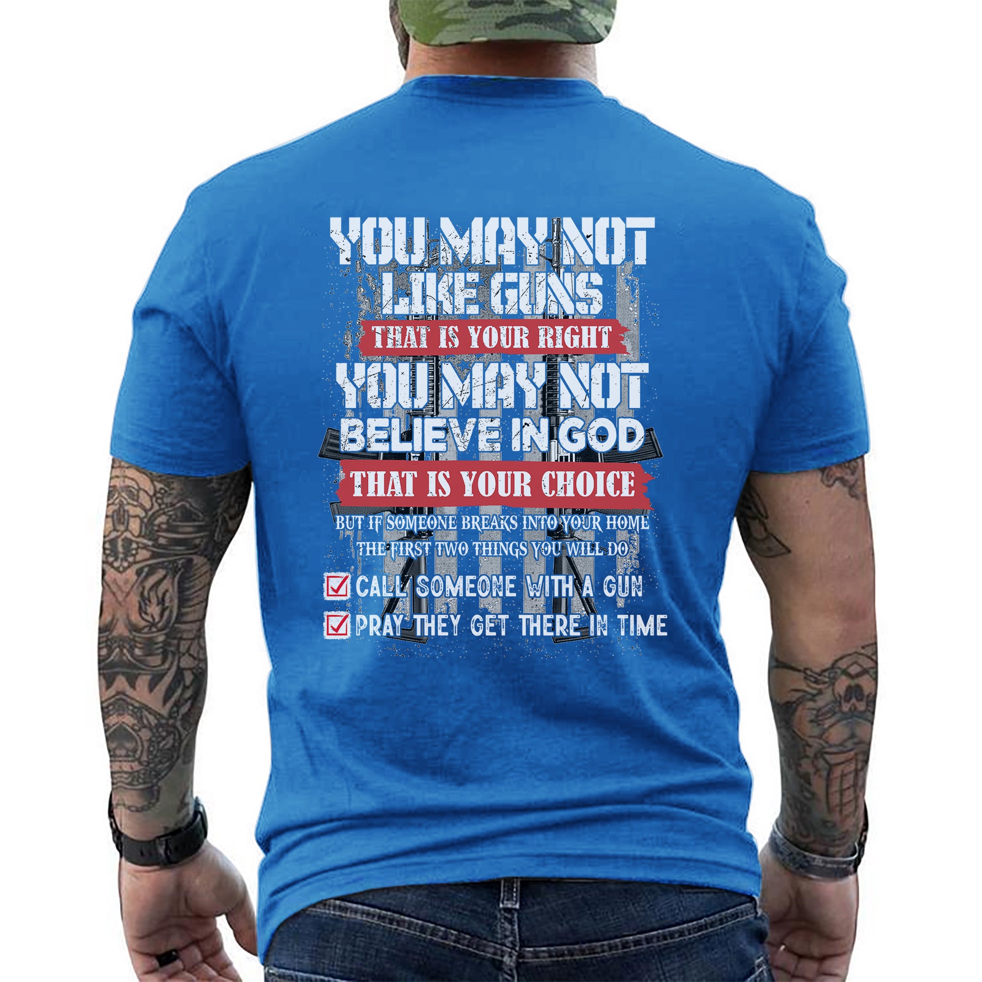 You May Not Like Guns or Believe in God But You’ll Call and Pray US Veteran Gift T-Shirt