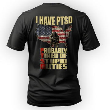 I Have PTSD Probably Tired of Stupid T-Shirt