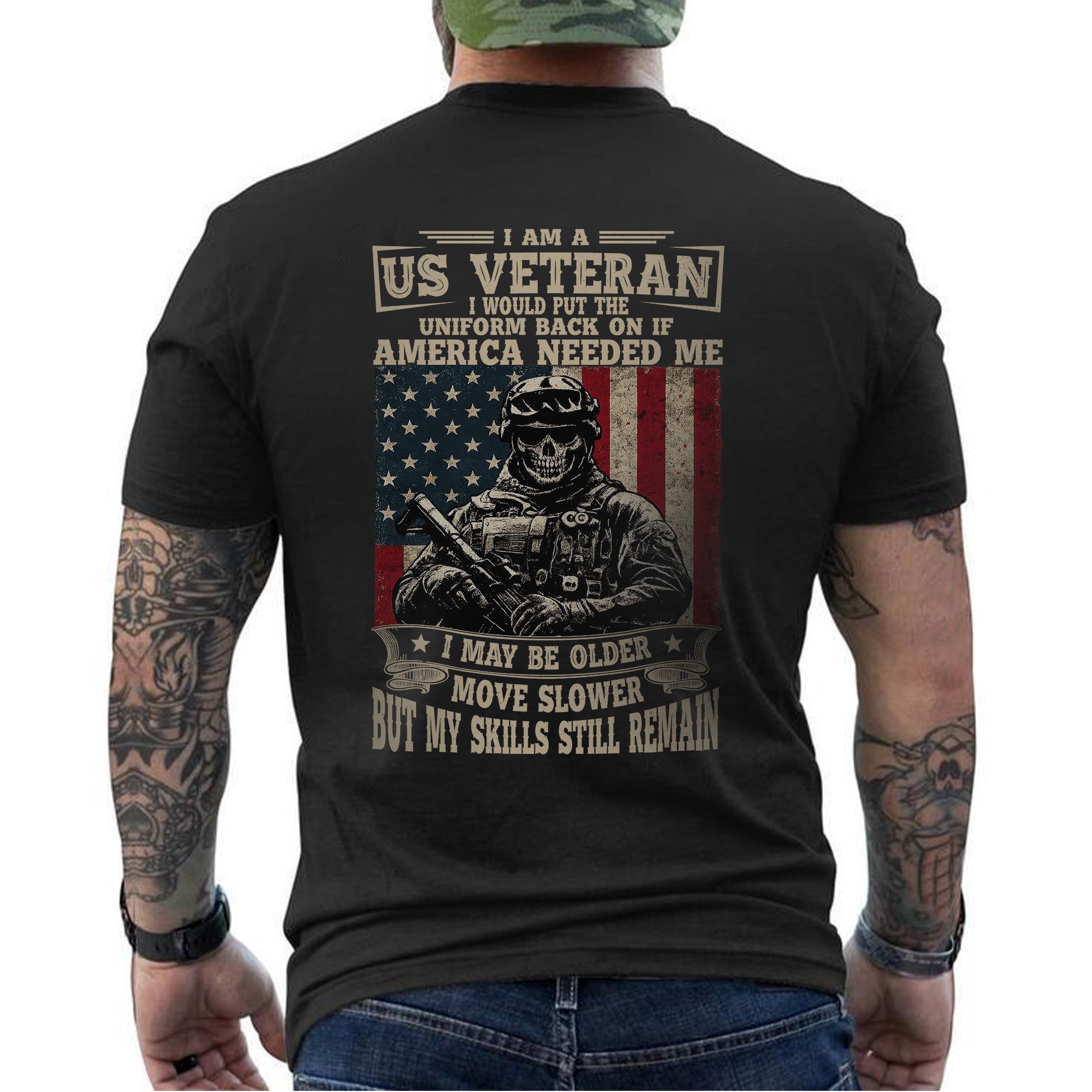 I Am a US Veteran I’d Wear the Uniform Again Proud Military Veteran Skills Remain Personalized T-Shirt