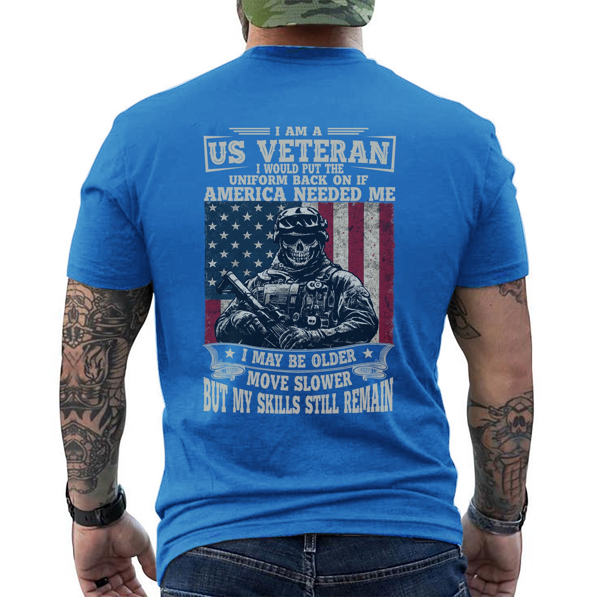 I Am a US Veteran I’d Wear the Uniform Again Proud Military Veteran Skills Remain Personalized T-Shirt